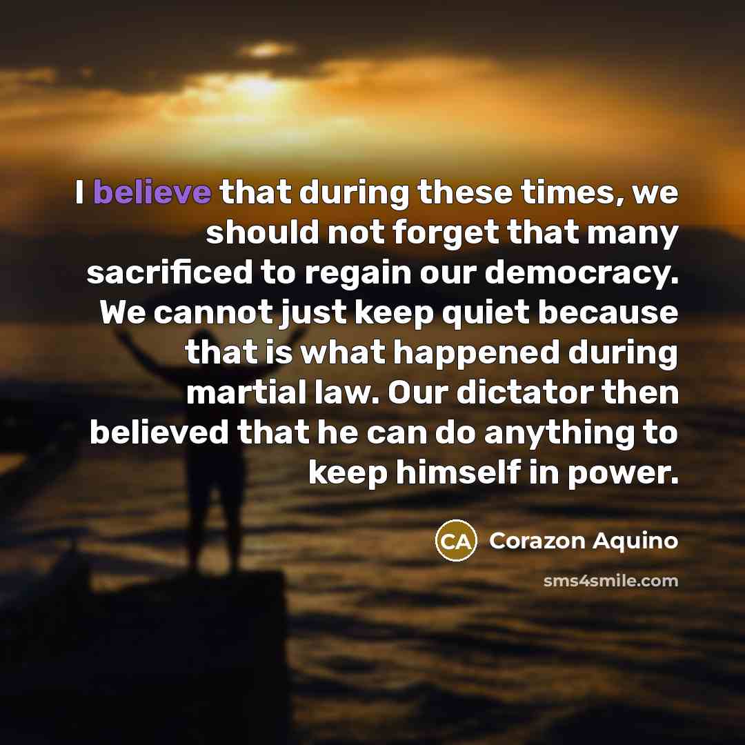 “I believe that during these times, we should not forget…” quote by Corazon Aquino
