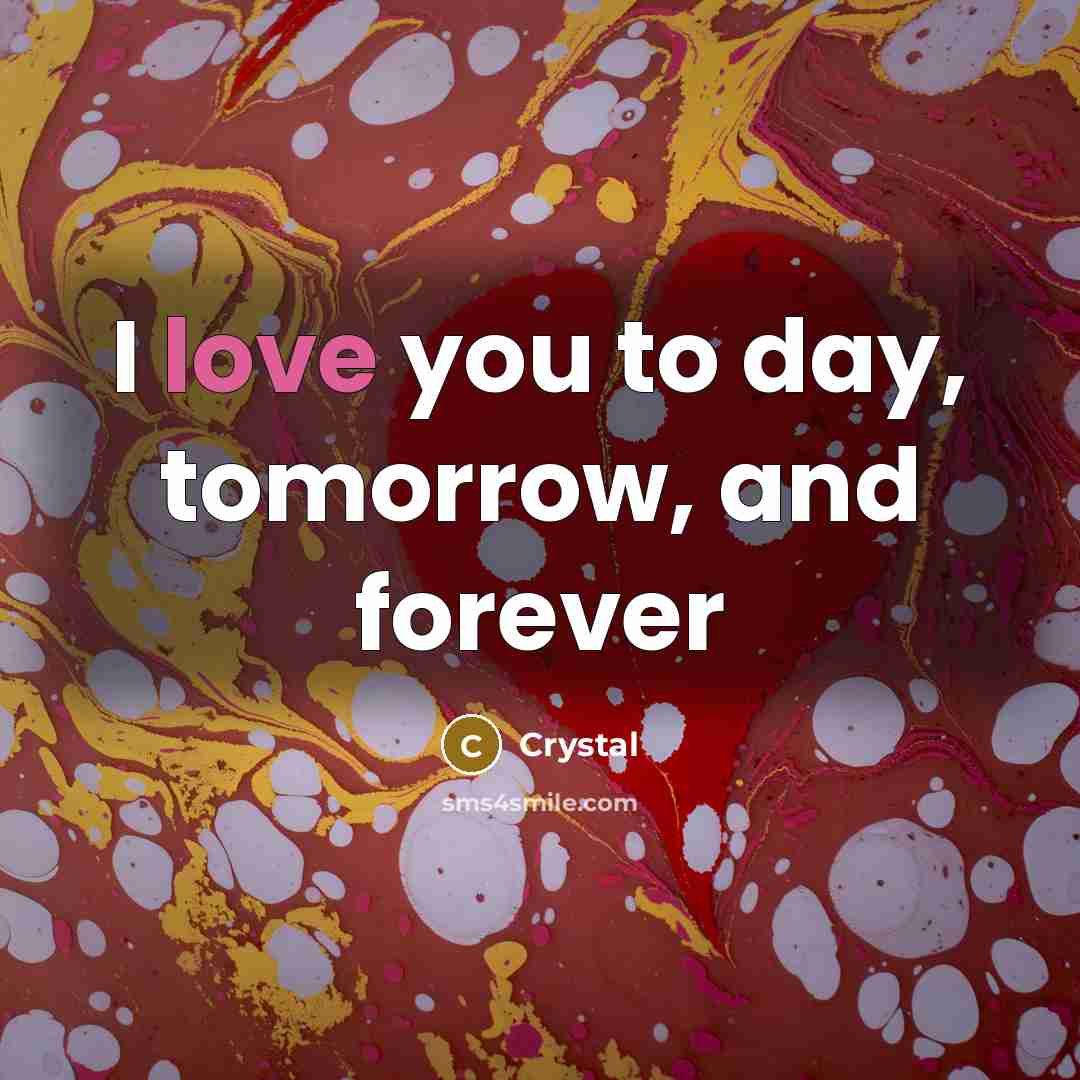 “I love you to day, tomorrow, and forever…” quote by Crystal