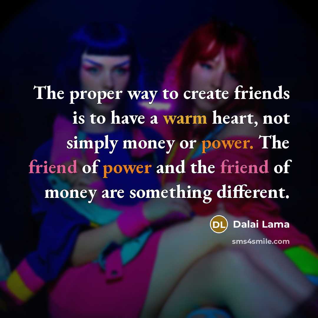 “The proper way to create friends is to have a…” quote by Dalai Lama