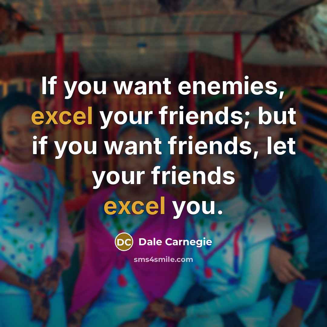 “If you want enemies, excel your friends; but if you…” quote by Dale Carnegie