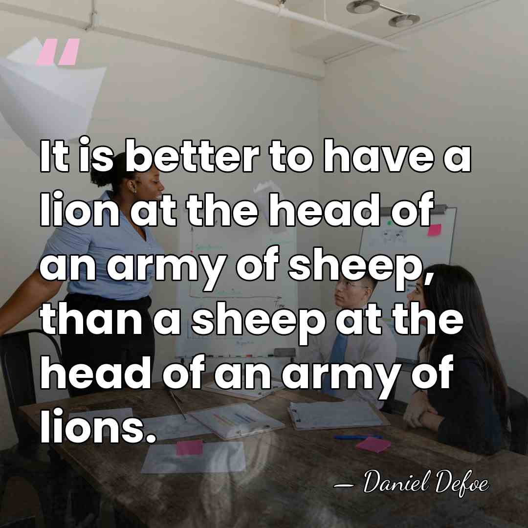 It is better to have a lion at the head of an&hellip; - Daniel Defoe