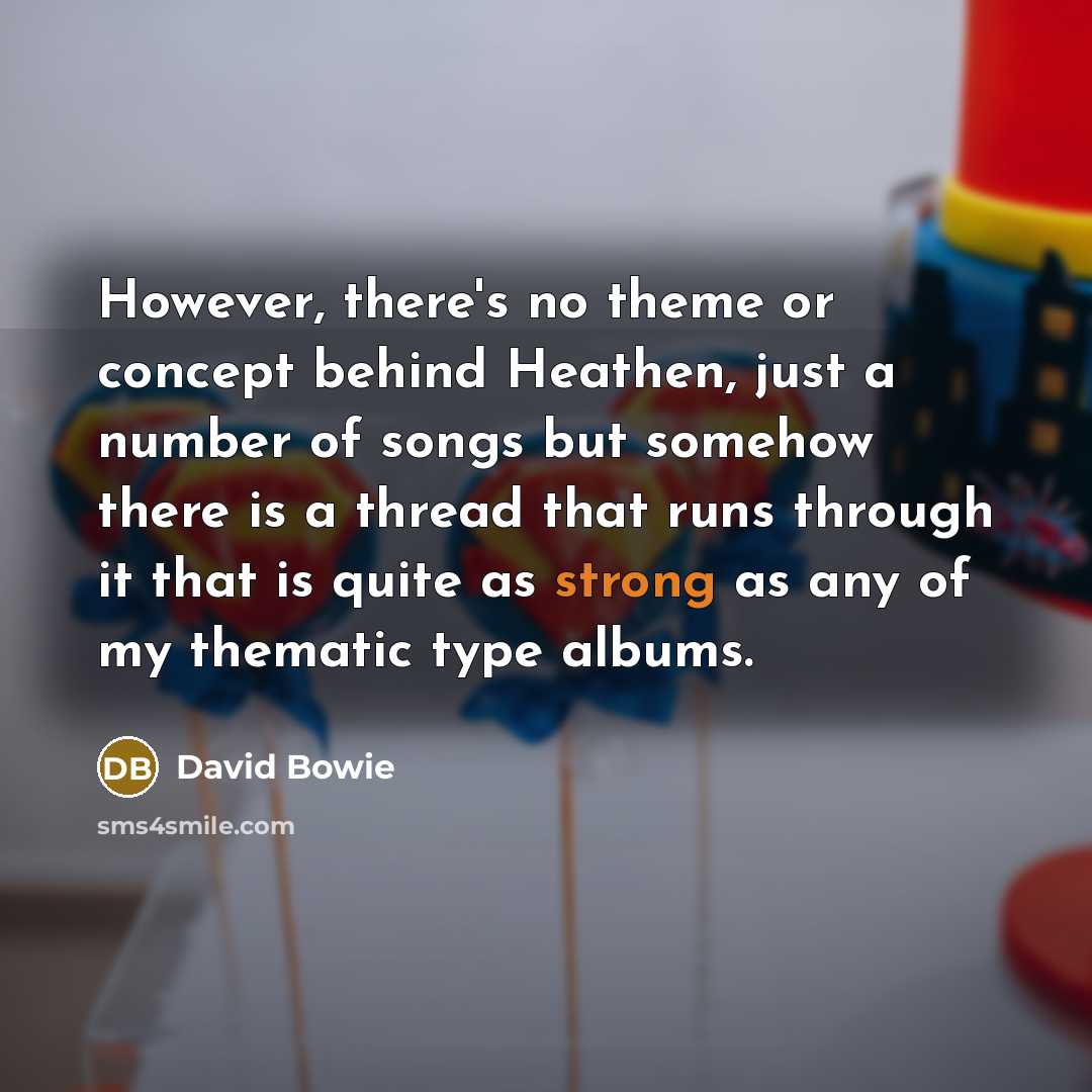 “However, there's no theme or concept behind Heathen, just a…” quote by David Bowie