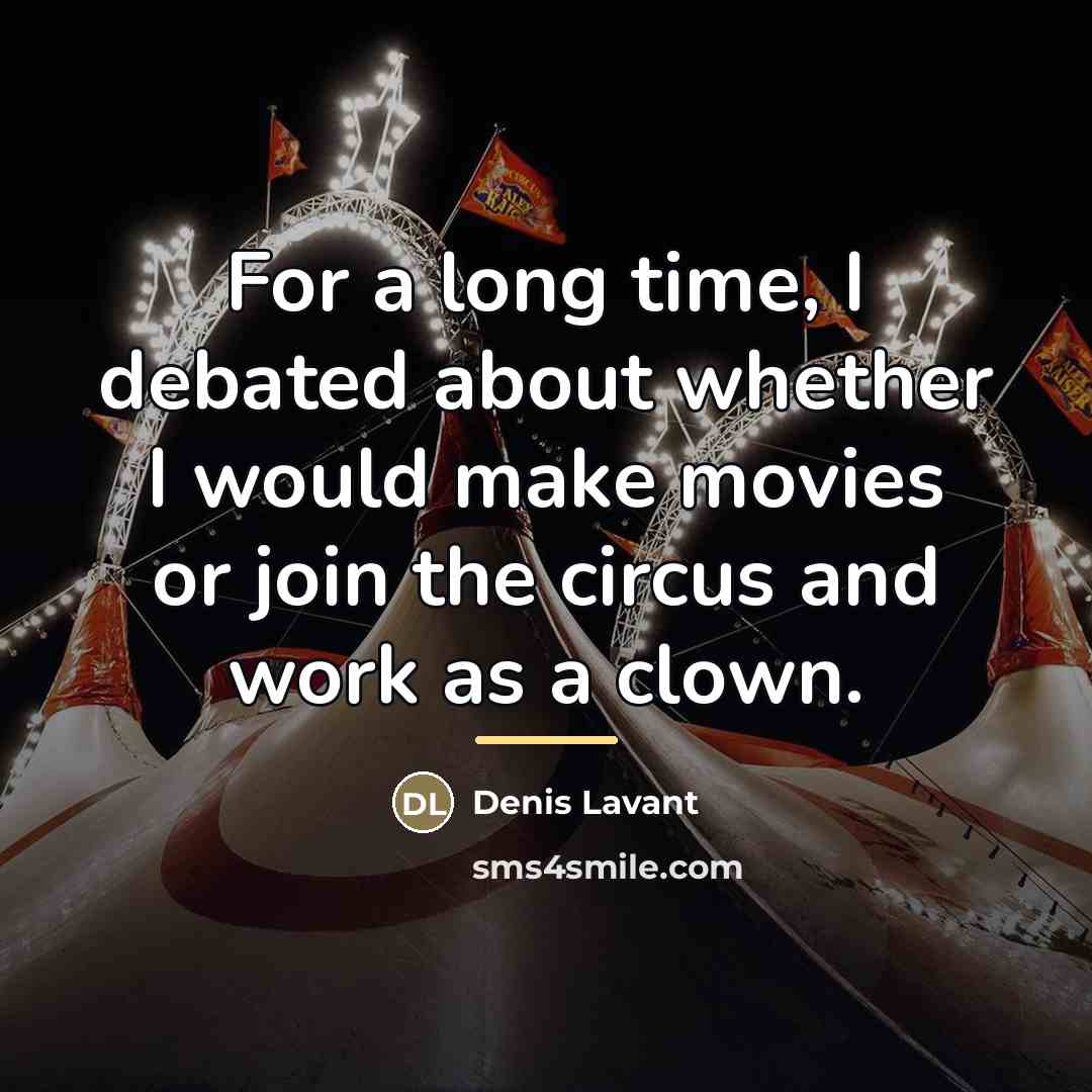 “For a long time, I debated about whether I would…” quote by Denis Lavant