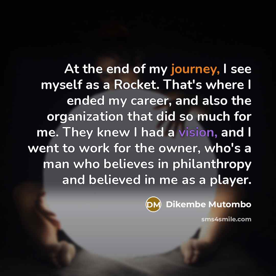 “At the end of my journey, I see myself as…” quote by Dikembe Mutombo