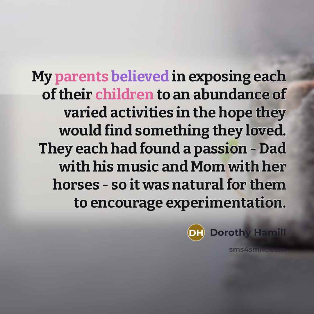“My parents believed in exposing each of their children to…” quote by Dorothy Hamill