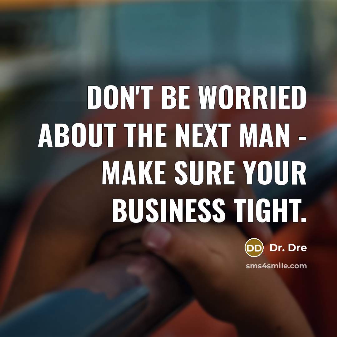 “Don't be worried about the next man - make sure…” quote by Dr. Dre