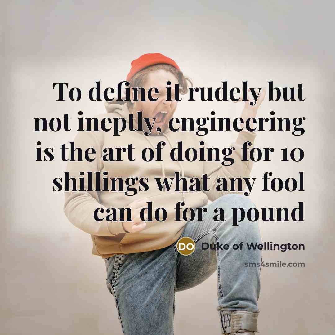 “To define it rudely but not ineptly, engineering is the…” quote by Duke of Wellington