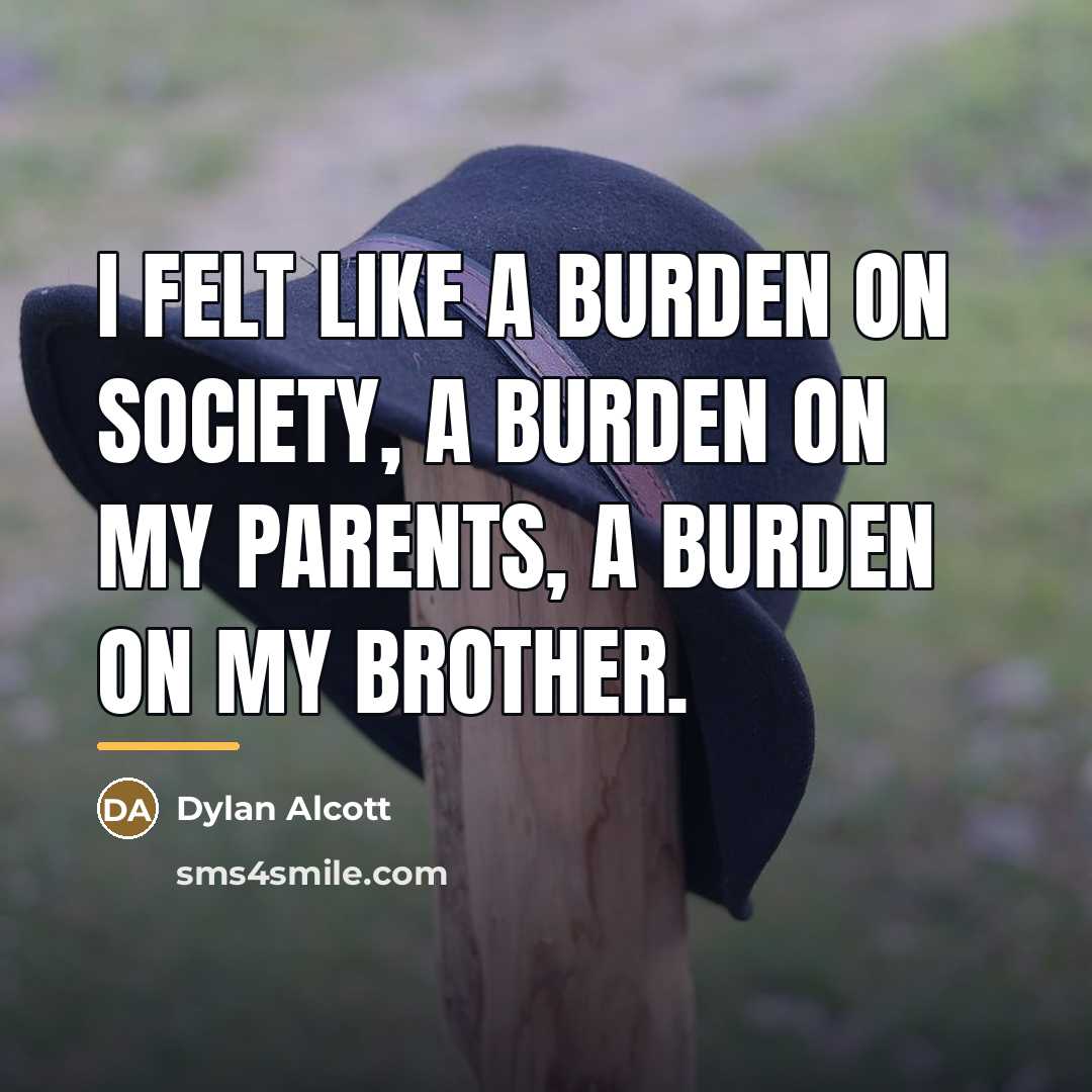 “I felt like a burden on society, a burden on…” quote by Dylan Alcott