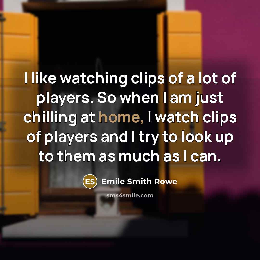 “I like watching clips of a lot of players. So…” quote by Emile Smith Rowe