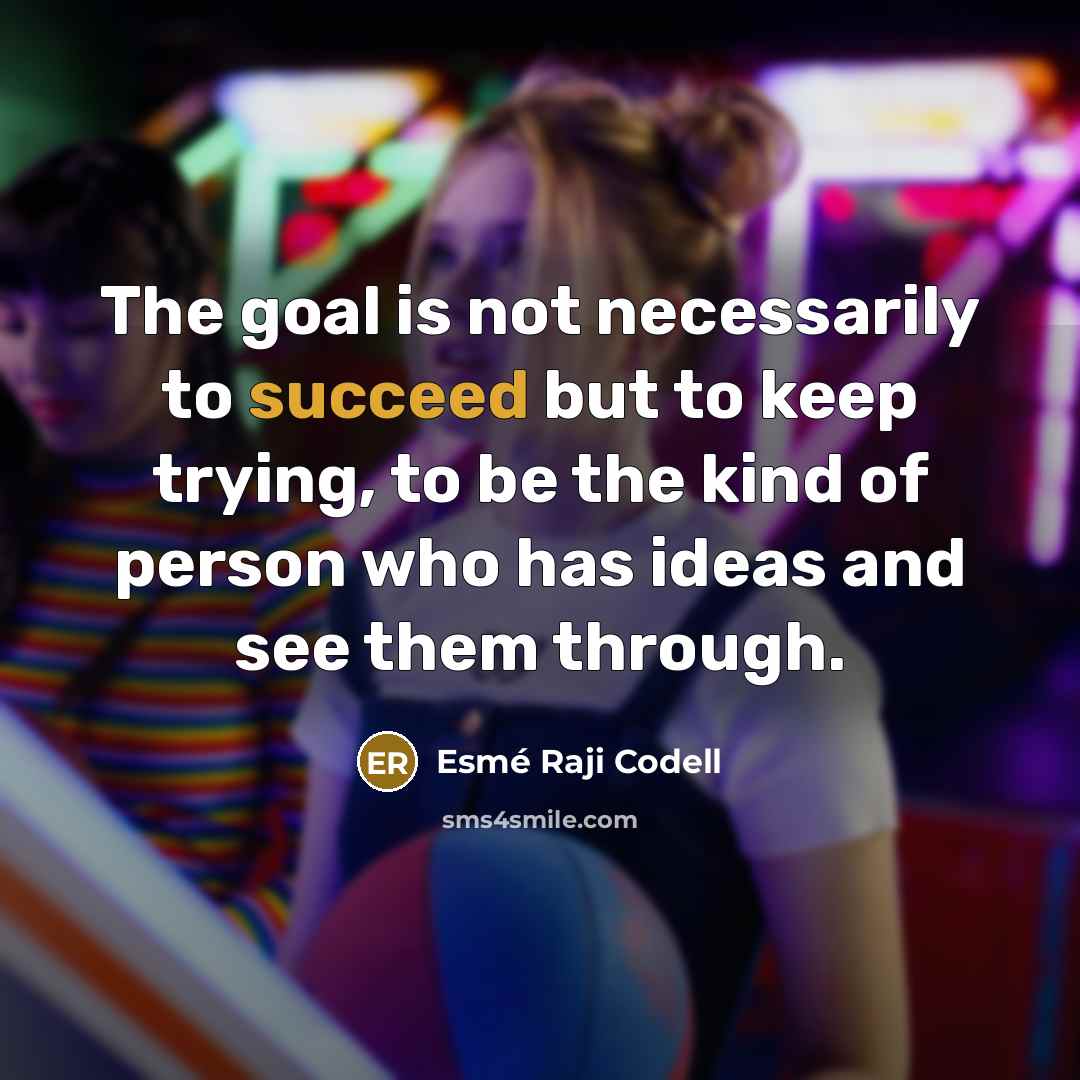 “The goal is not necessarily to succeed but to keep…” quote by Esme Raji Codell