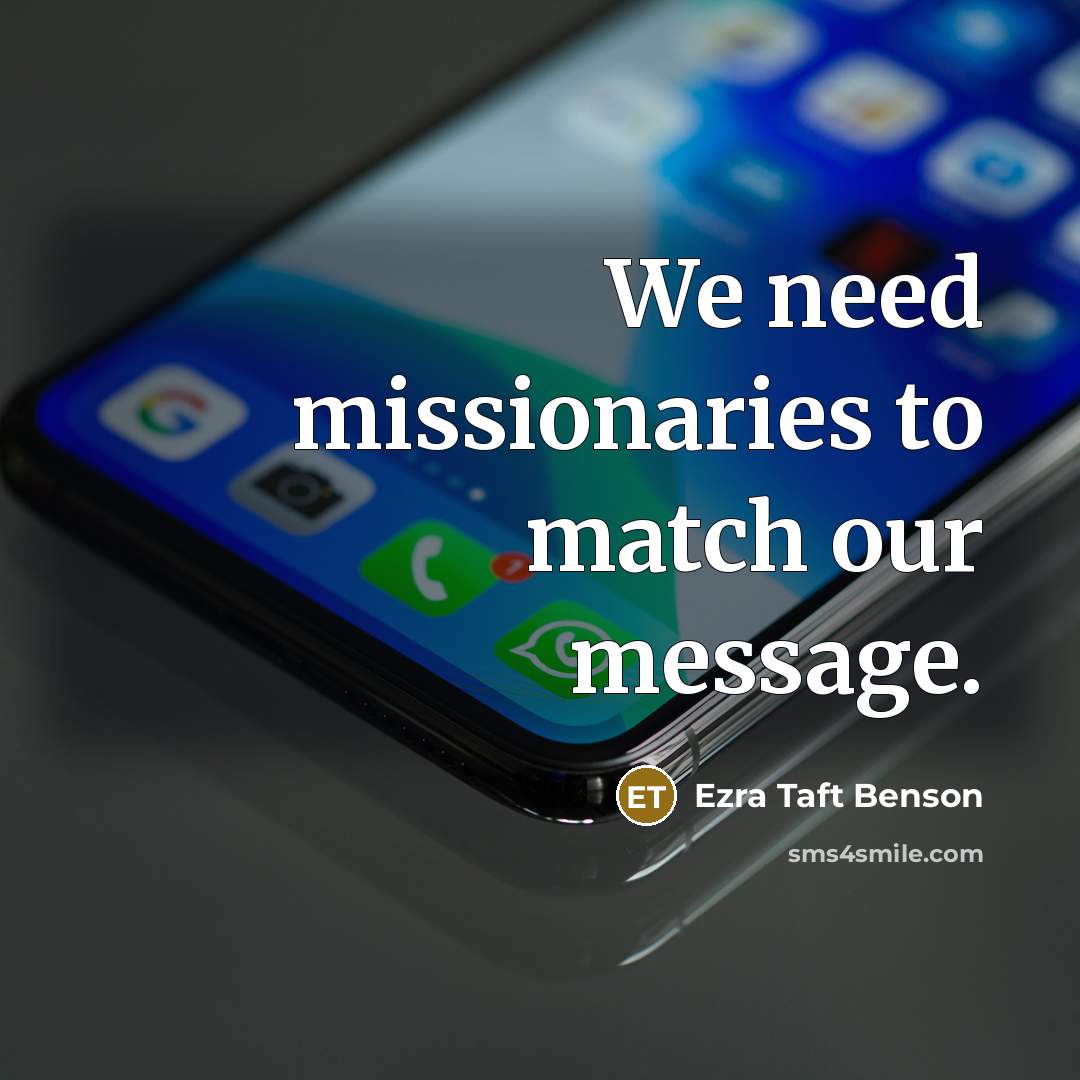 “We need missionaries to match our message.…” quote by Ezra Taft Benson