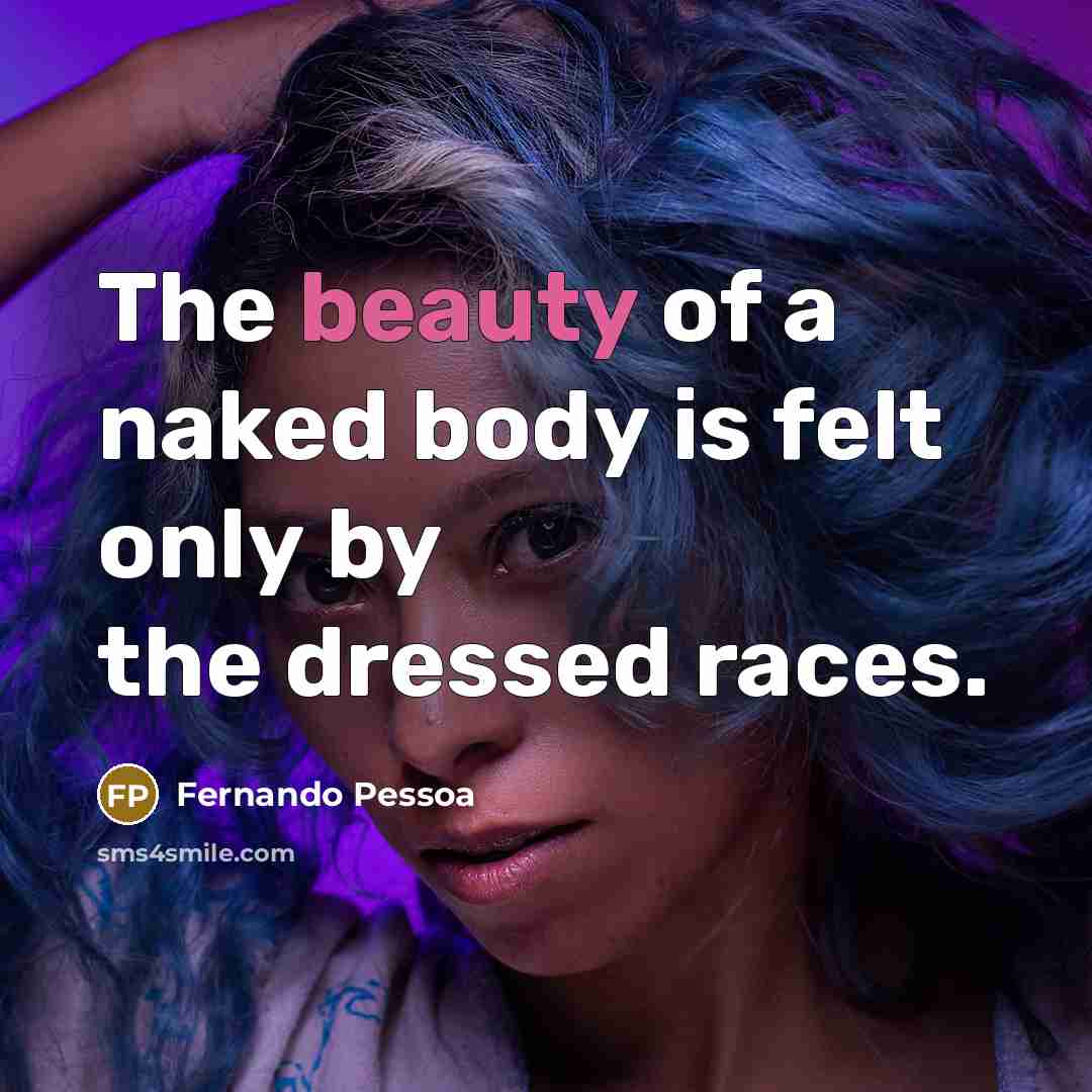 “The beauty of a naked body is felt only by…” quote by Fernando Pessoa