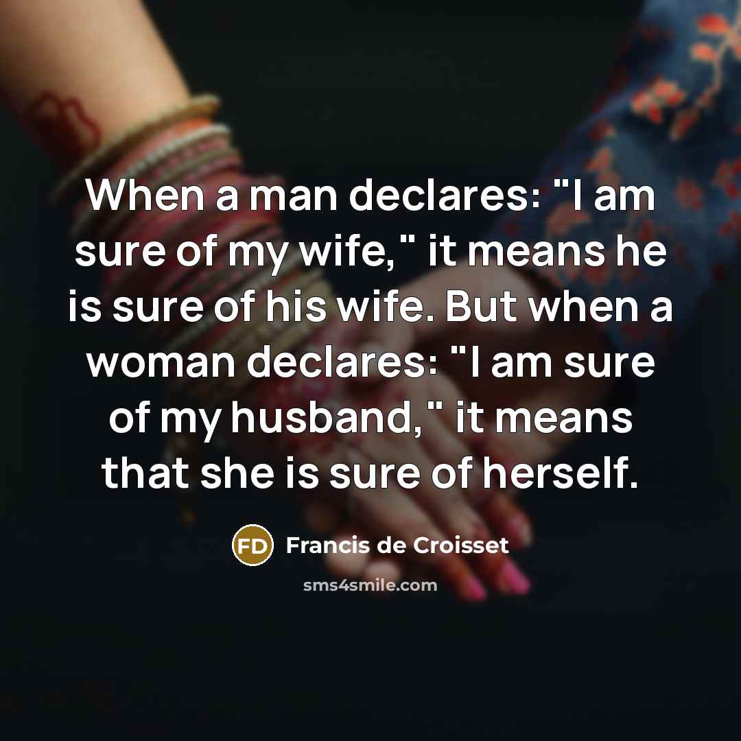 “When a man declares: "I am sure of my wife,"…” quote by Francis de Croisset