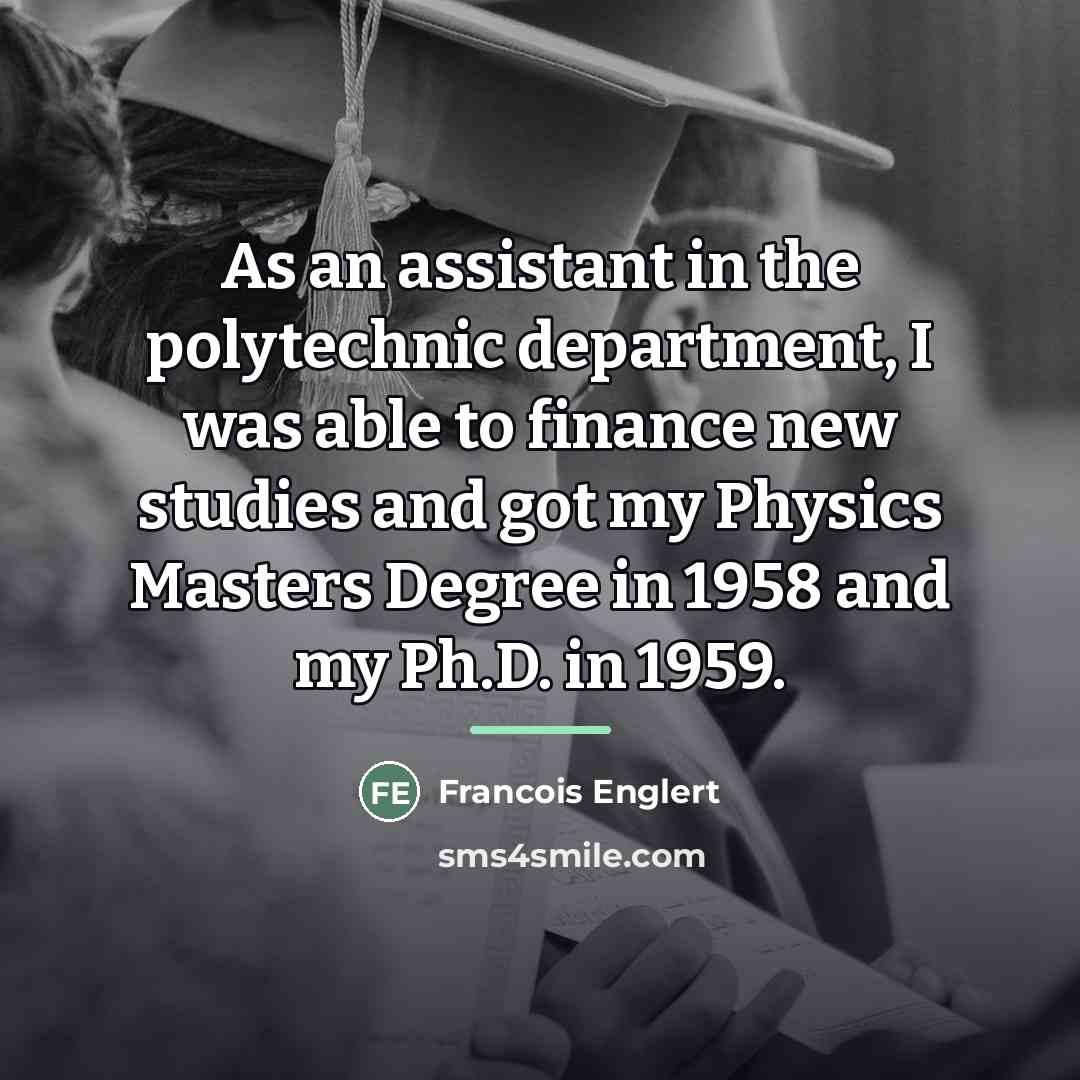 “As an assistant in the polytechnic department, I was able…” quote by Francois Englert