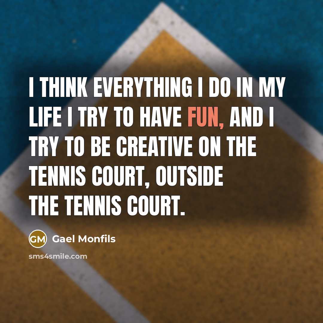 “I think everything I do in my life I try…” quote by Gael Monfils