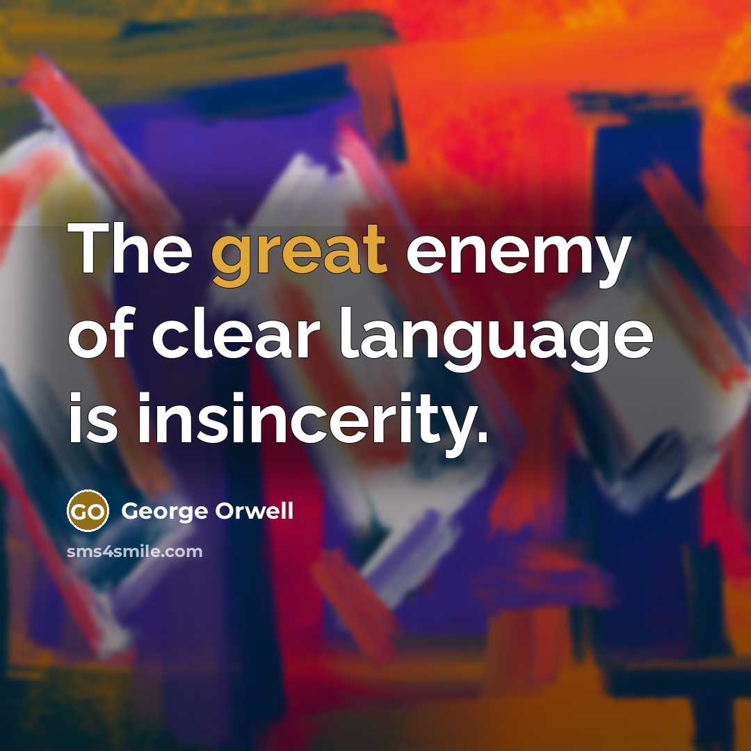 “The great enemy of clear language is insincerity.…” quote by George Orwell