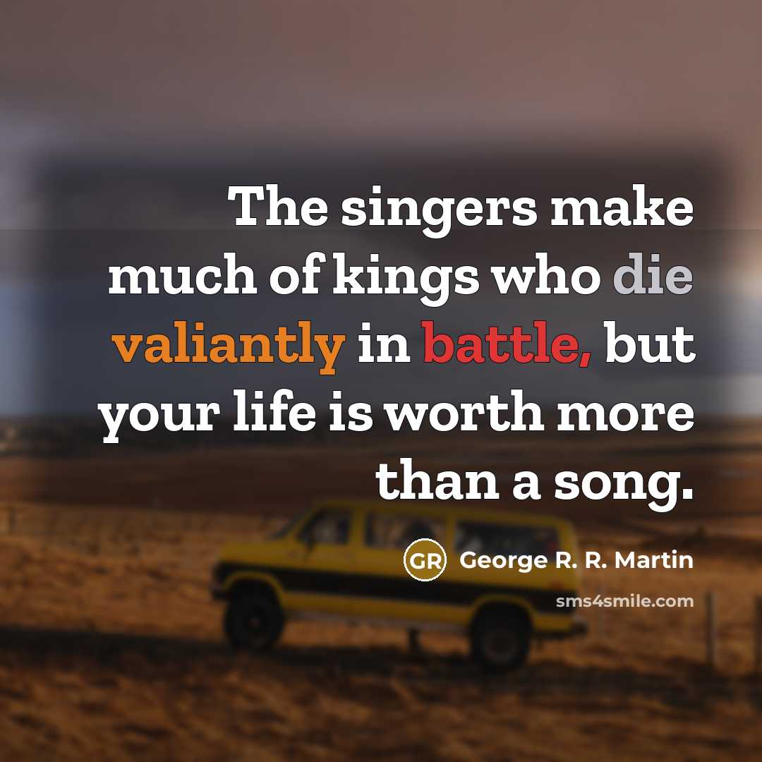 “The singers make much of kings who die valiantly in…” quote by George R. R. Martin