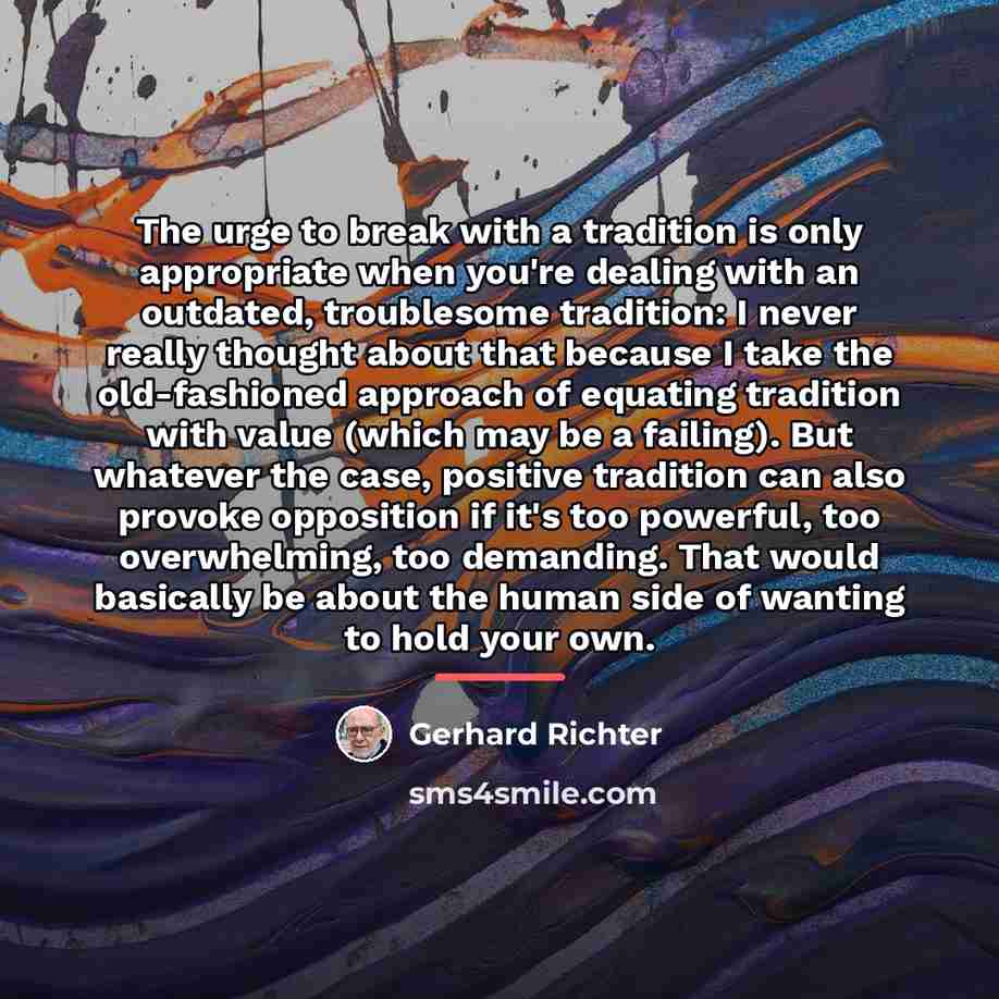 “The urge to break with a tradition is only appropriate…” quote by Gerhard Richter