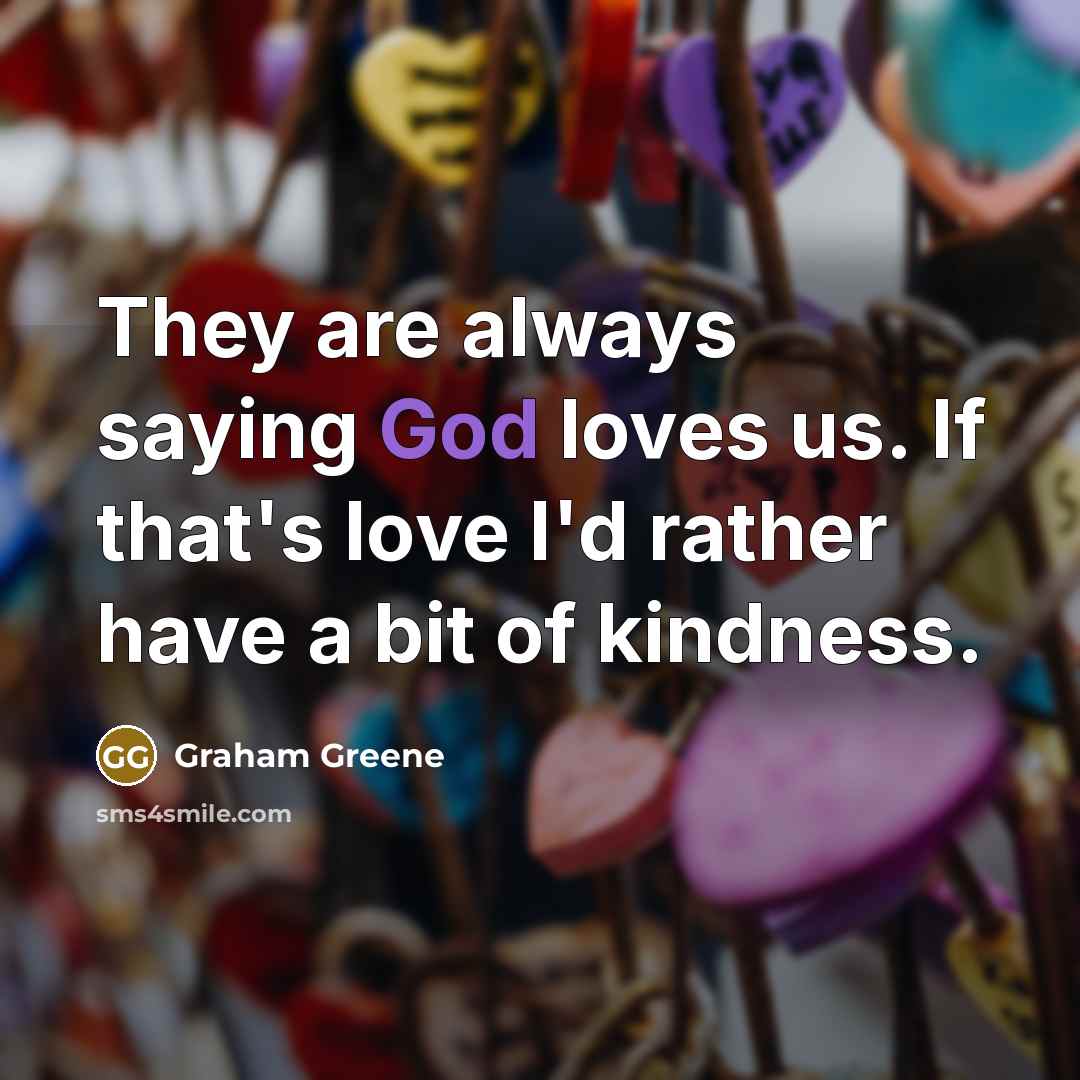 “They are always saying God loves us. If that's love…” quote by Graham Greene