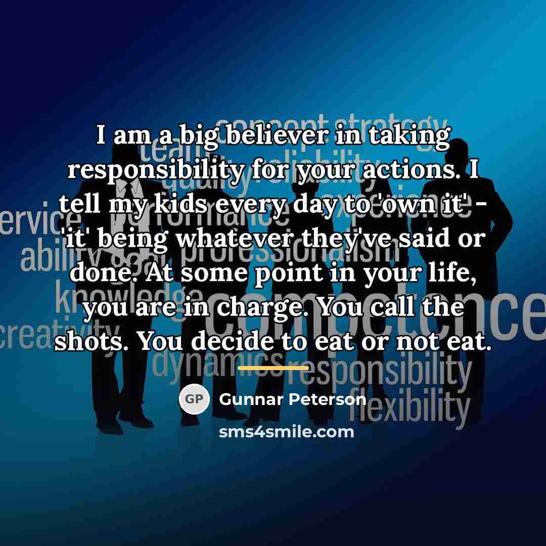 “I am a big believer in taking responsibility for your…” quote by Gunnar Peterson