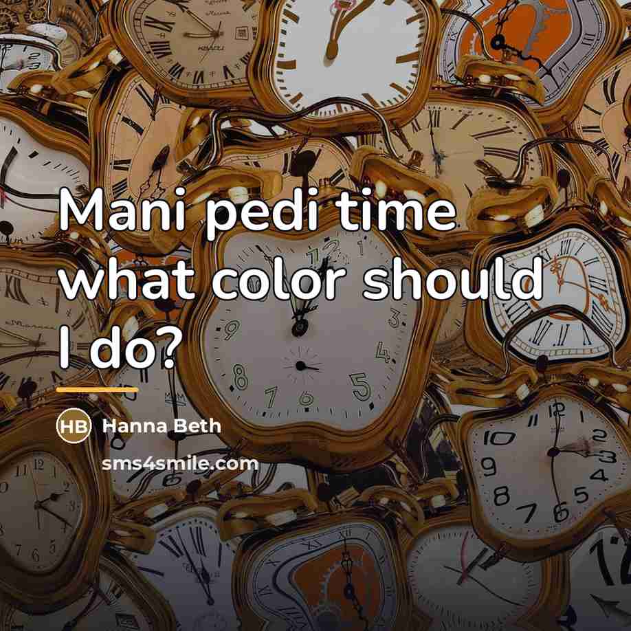 “Mani pedi time what color should I do?…” quote by Hanna Beth