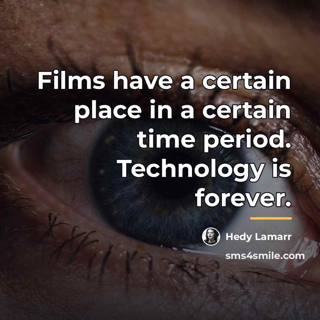 “Films have a certain place in a certain time period.…” quote by Hedy Lamarr