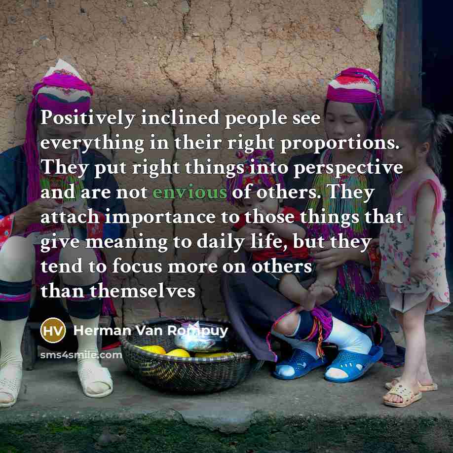 “Positively inclined people see everything in their right proportions. They…” quote by Herman Van Rompuy