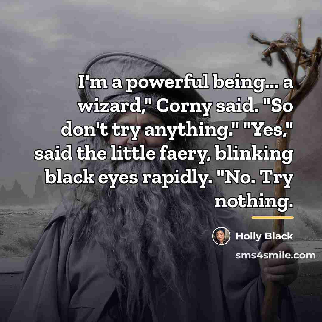“I'm a powerful being... a wizard," Corny said. "So don't…” quote by Holly Black