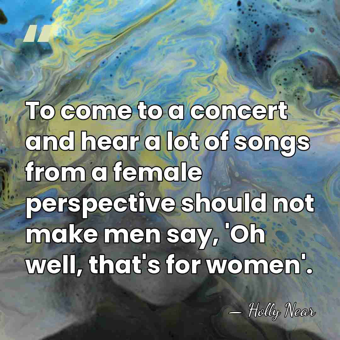 To come to a concert and hear a lot of songs from&hellip; - Holly Near