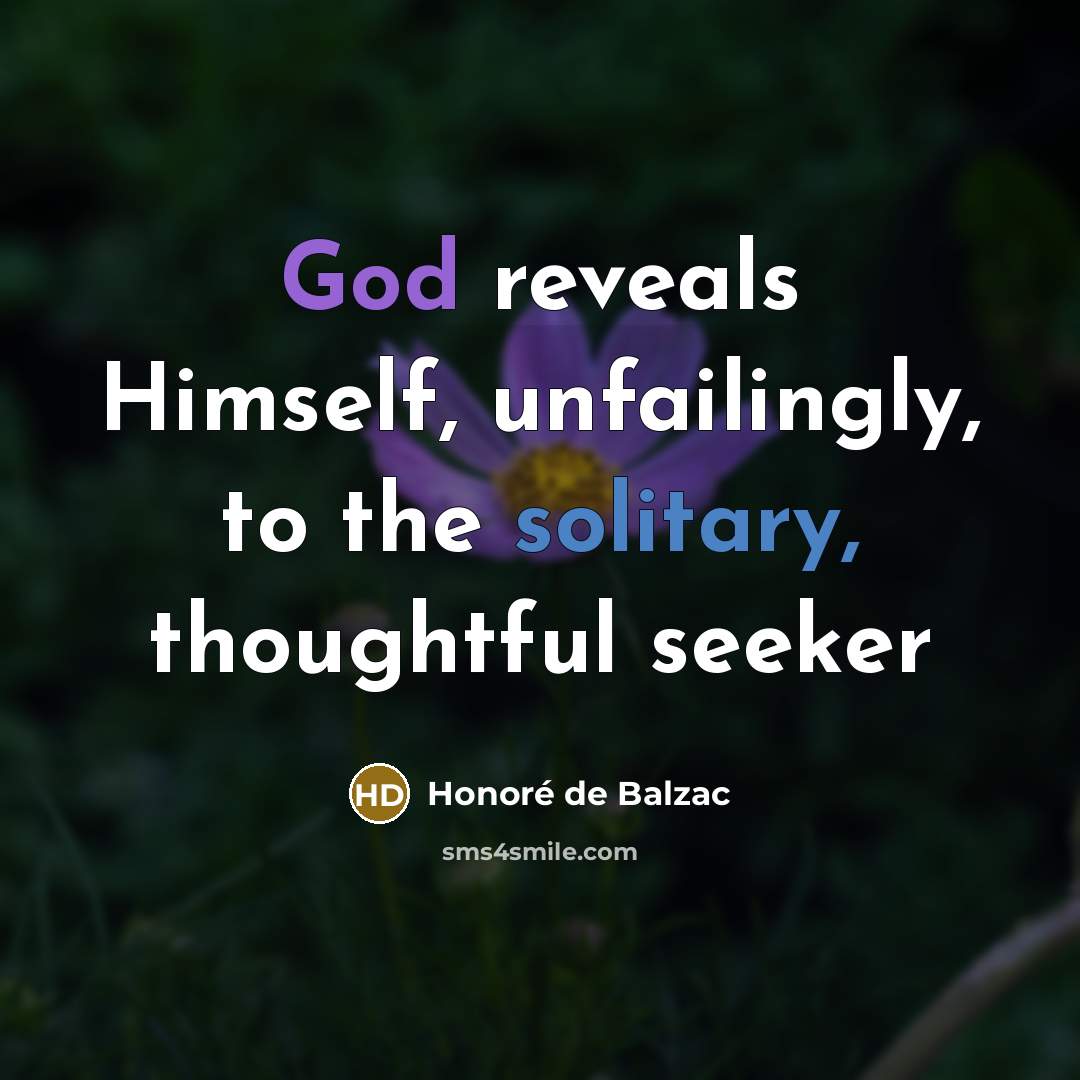 “God reveals Himself, unfailingly, to the solitary, thoughtful seeker…” quote by Honore de Balzac