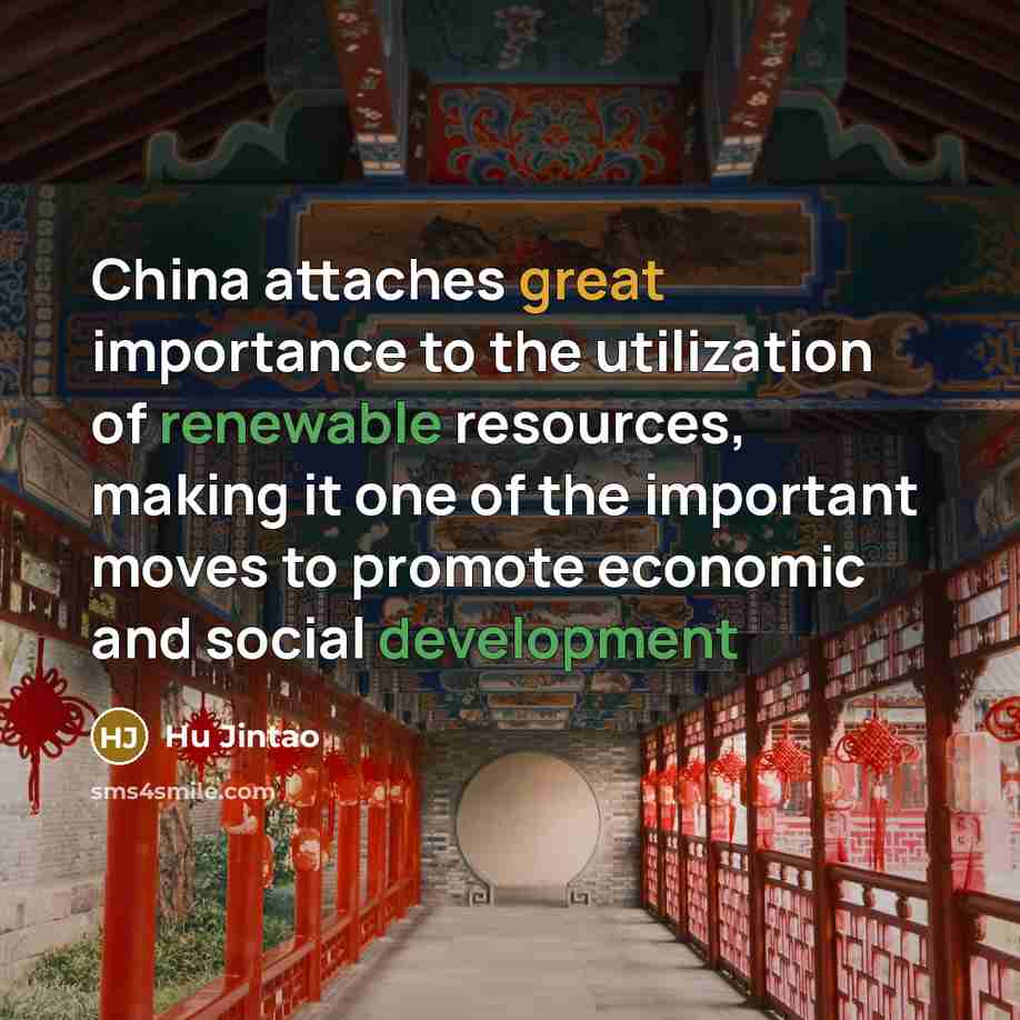 “China attaches great importance to the utilization of renewable resources,…” quote by Hu Jintao