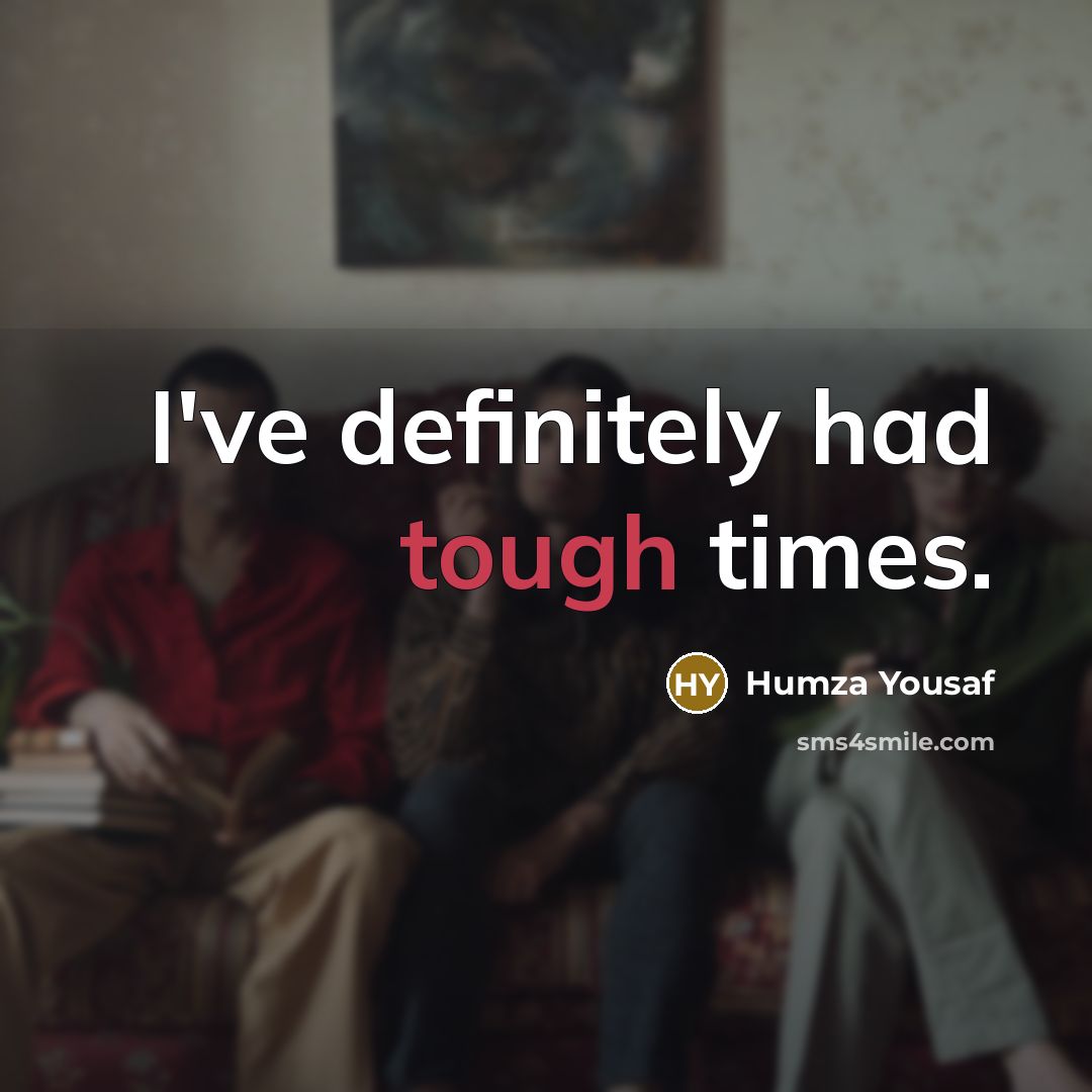 “I've definitely had tough times.…” quote by Humza Yousaf