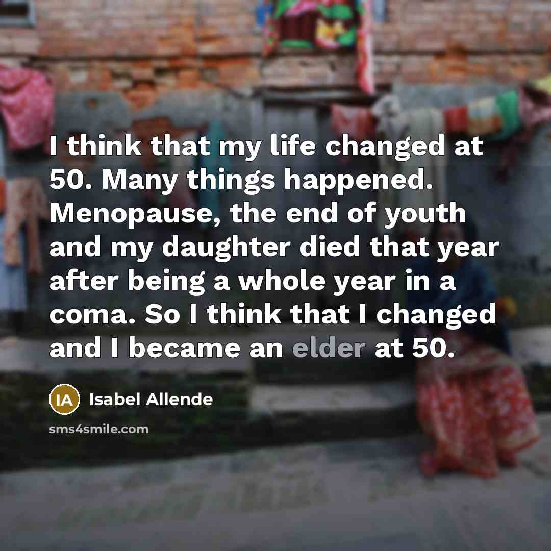 “I think that my life changed at 50. Many things…” quote by Isabel Allende