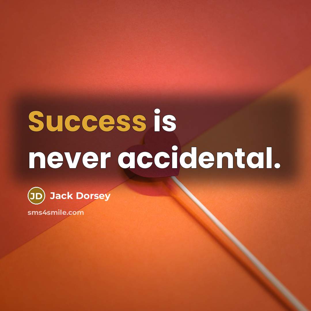 “Success is never accidental.…” quote by Jack Dorsey