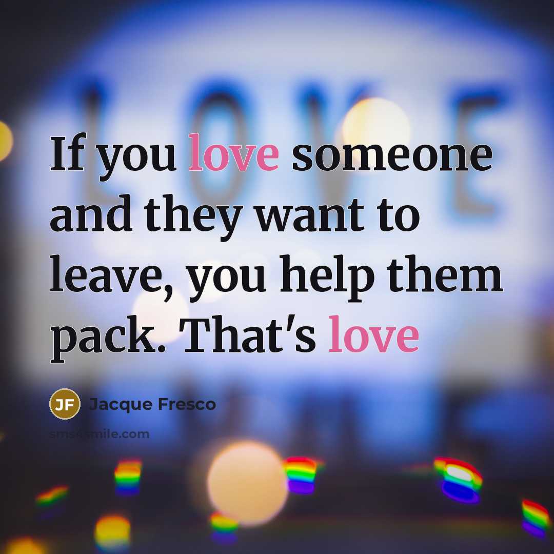 “If you love someone and they want to leave, you…” quote by Jacque Fresco