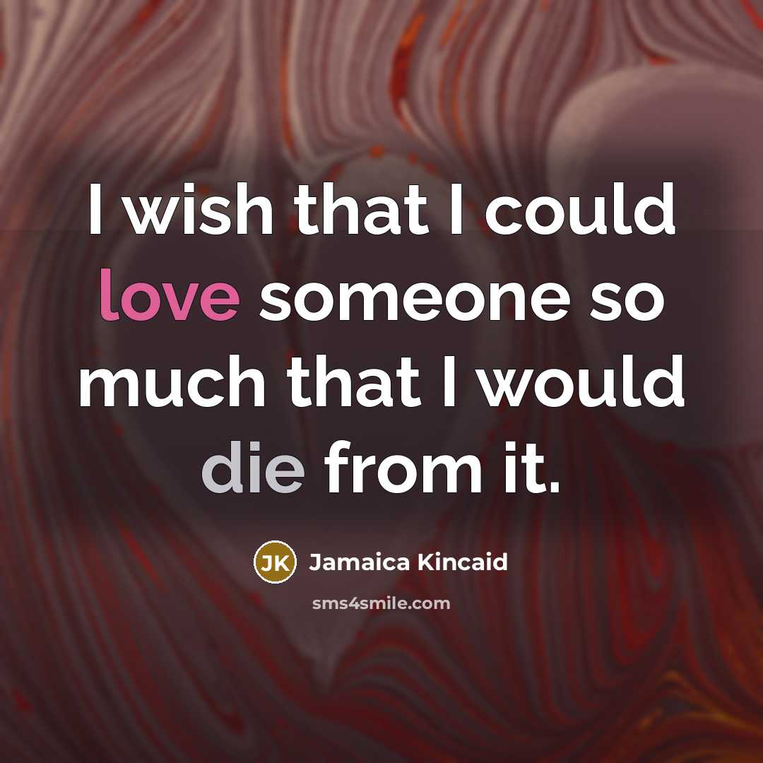 “I wish that I could love someone so much that…” quote by Jamaica Kincaid