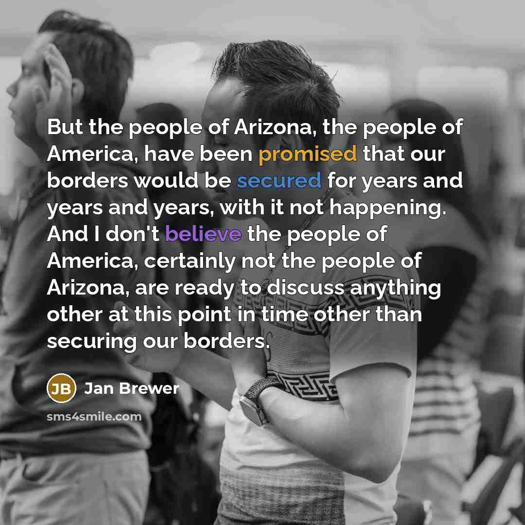 “But the people of Arizona, the people of America, have…” quote by Jan Brewer