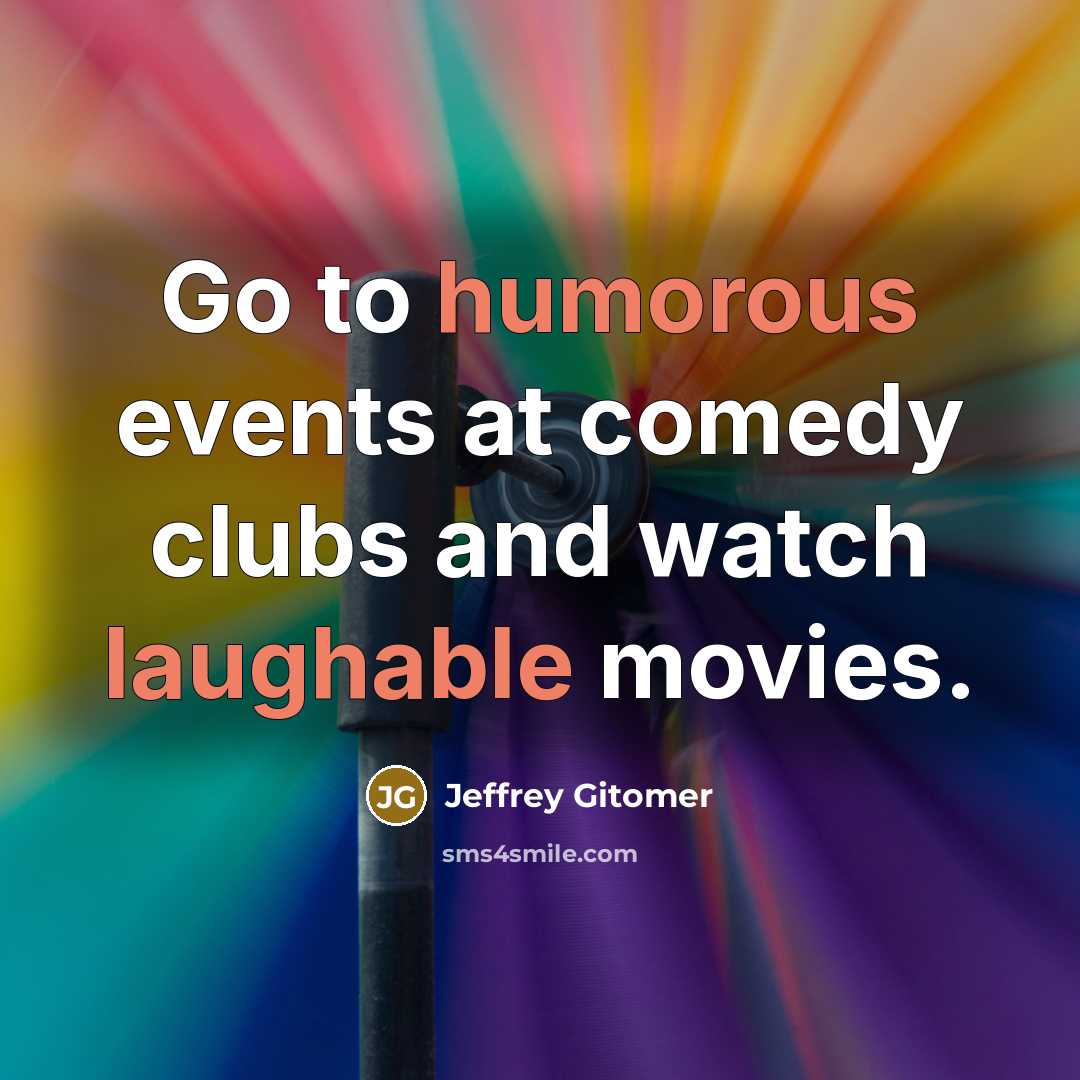 “Go to humorous events at comedy clubs and watch laughable…” quote by Jeffrey Gitomer