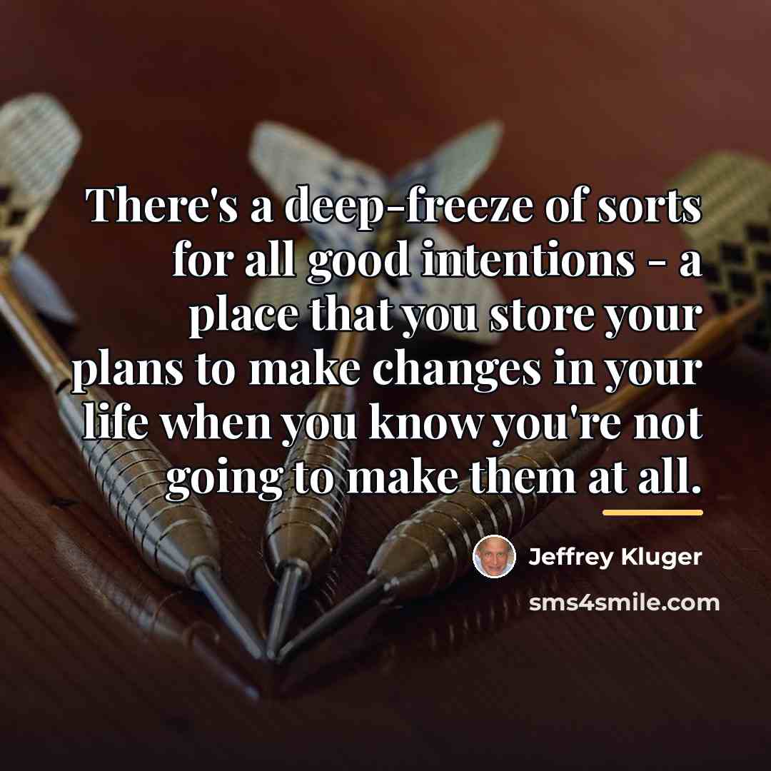 “There's a deep-freeze of sorts for all good intentions -…” quote by Jeffrey Kluger