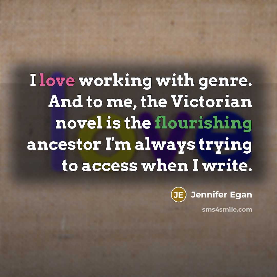 “I love working with genre. And to me, the Victorian…” quote by Jennifer Egan