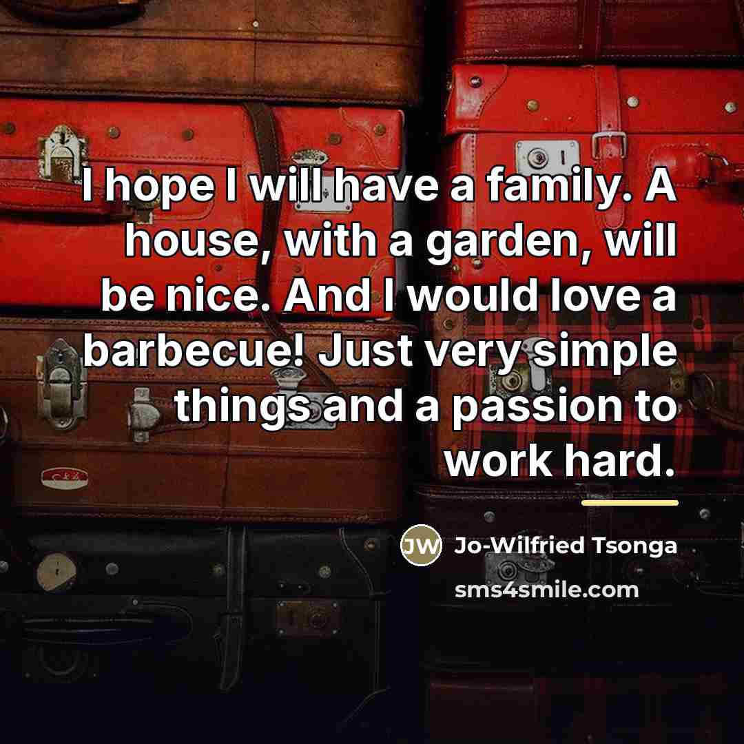 “I hope I will have a family. A house, with…” quote by Jo-Wilfried Tsonga