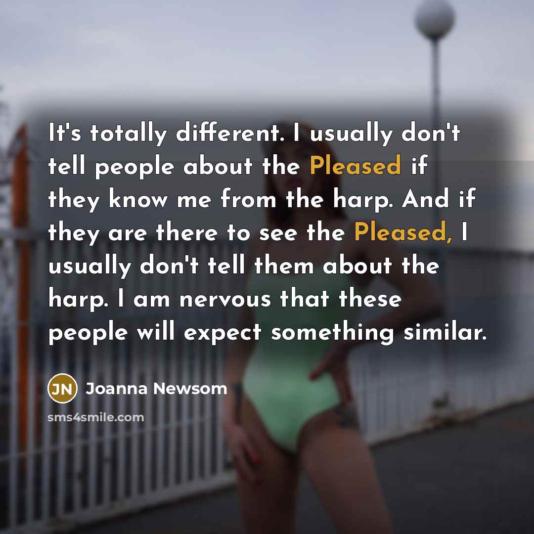 “It's totally different. I usually don't tell people about the…” quote by Joanna Newsom