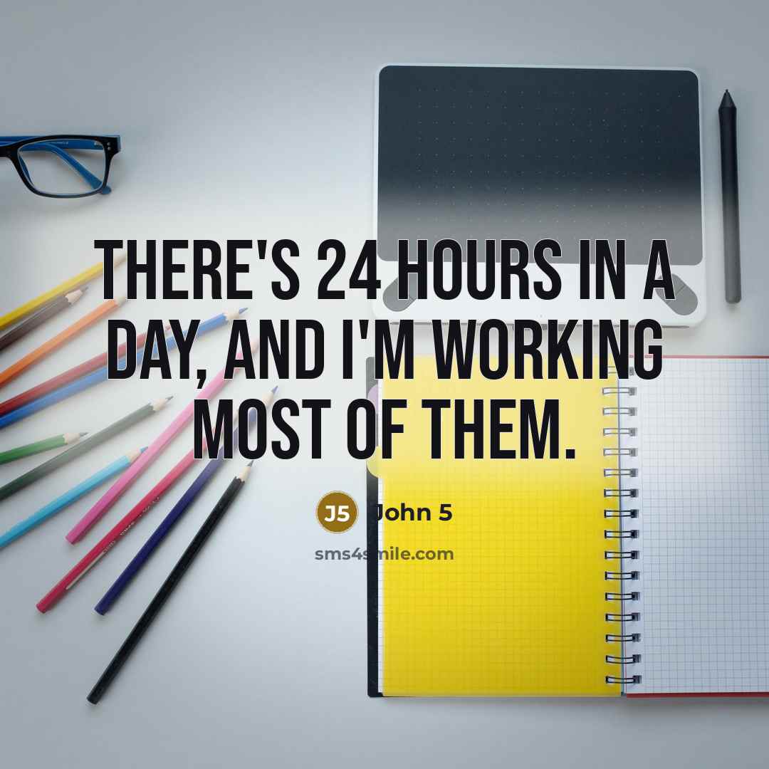 “There's 24 hours in a day, and I'm working most…” quote by John 5