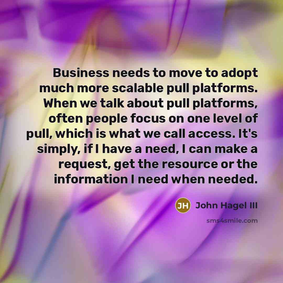 “Business needs to move to adopt much more scalable pull…” quote by John Hagel III