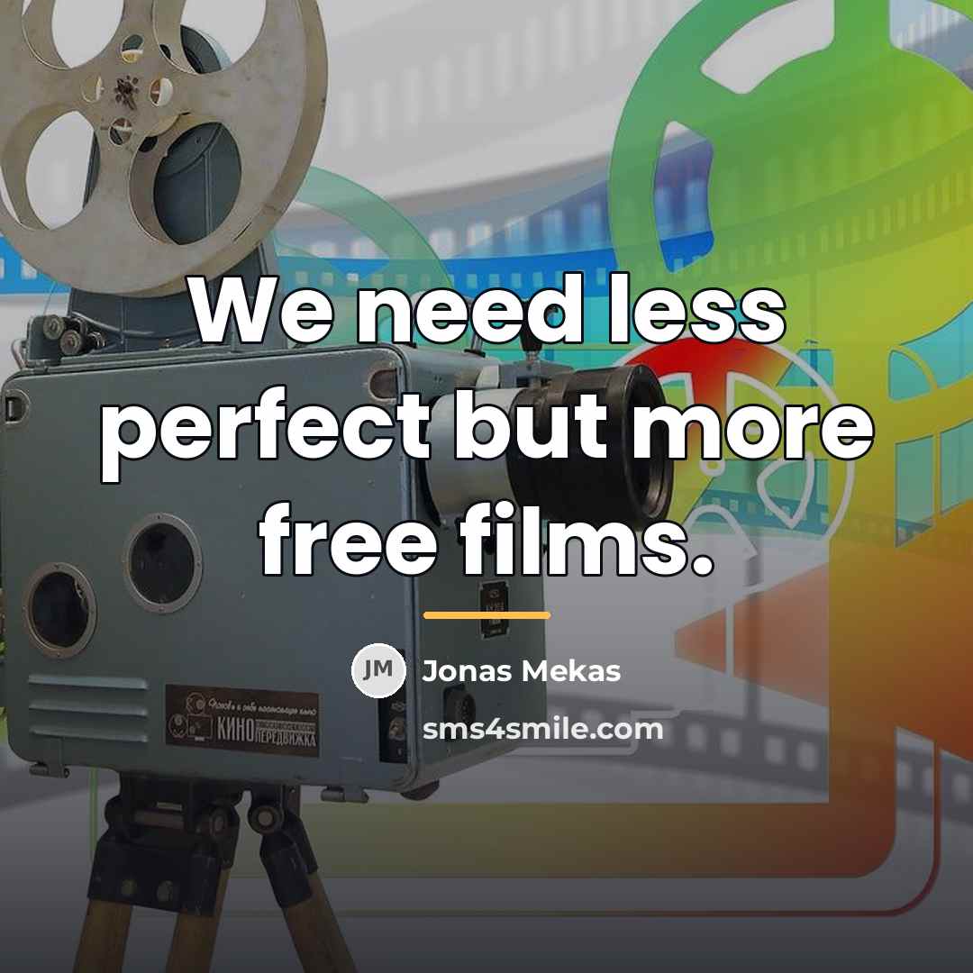 “We need less perfect but more free films.…” quote by Jonas Mekas