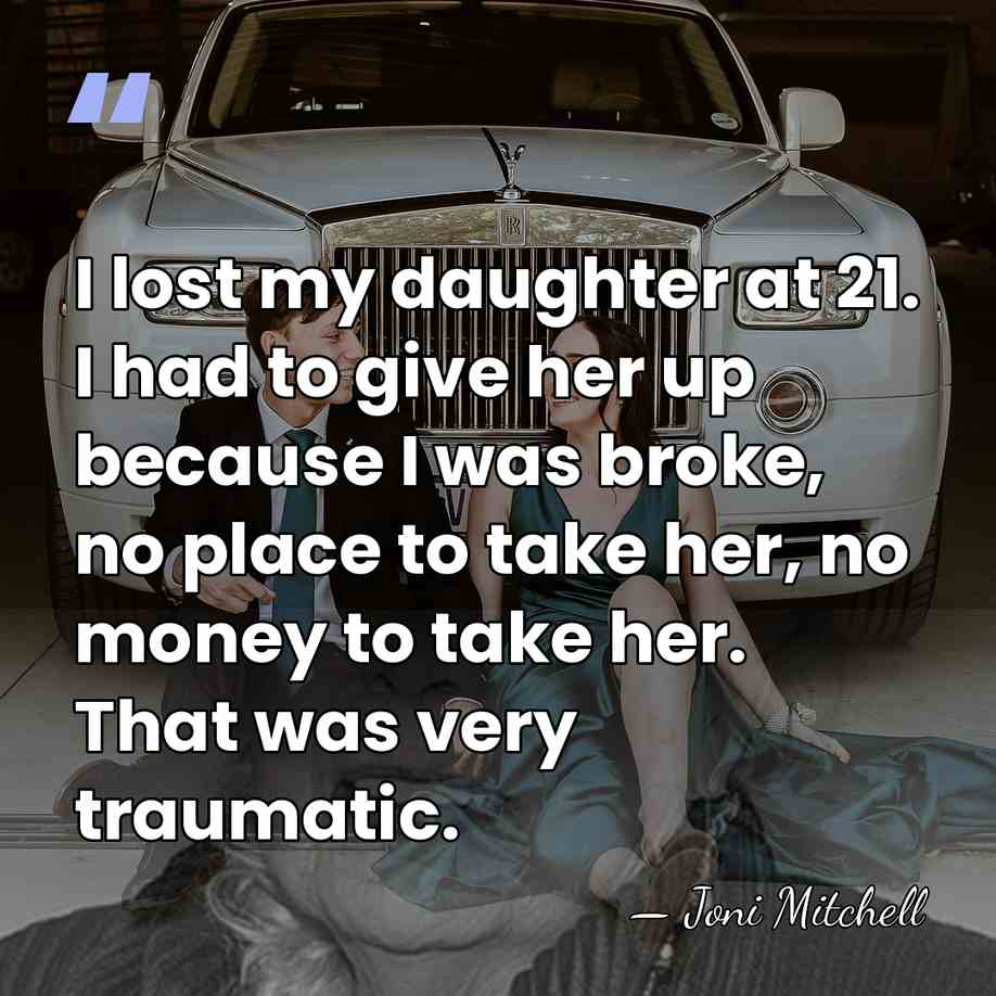 I lost my daughter at 21. I had to give her up&hellip; - Joni Mitchell