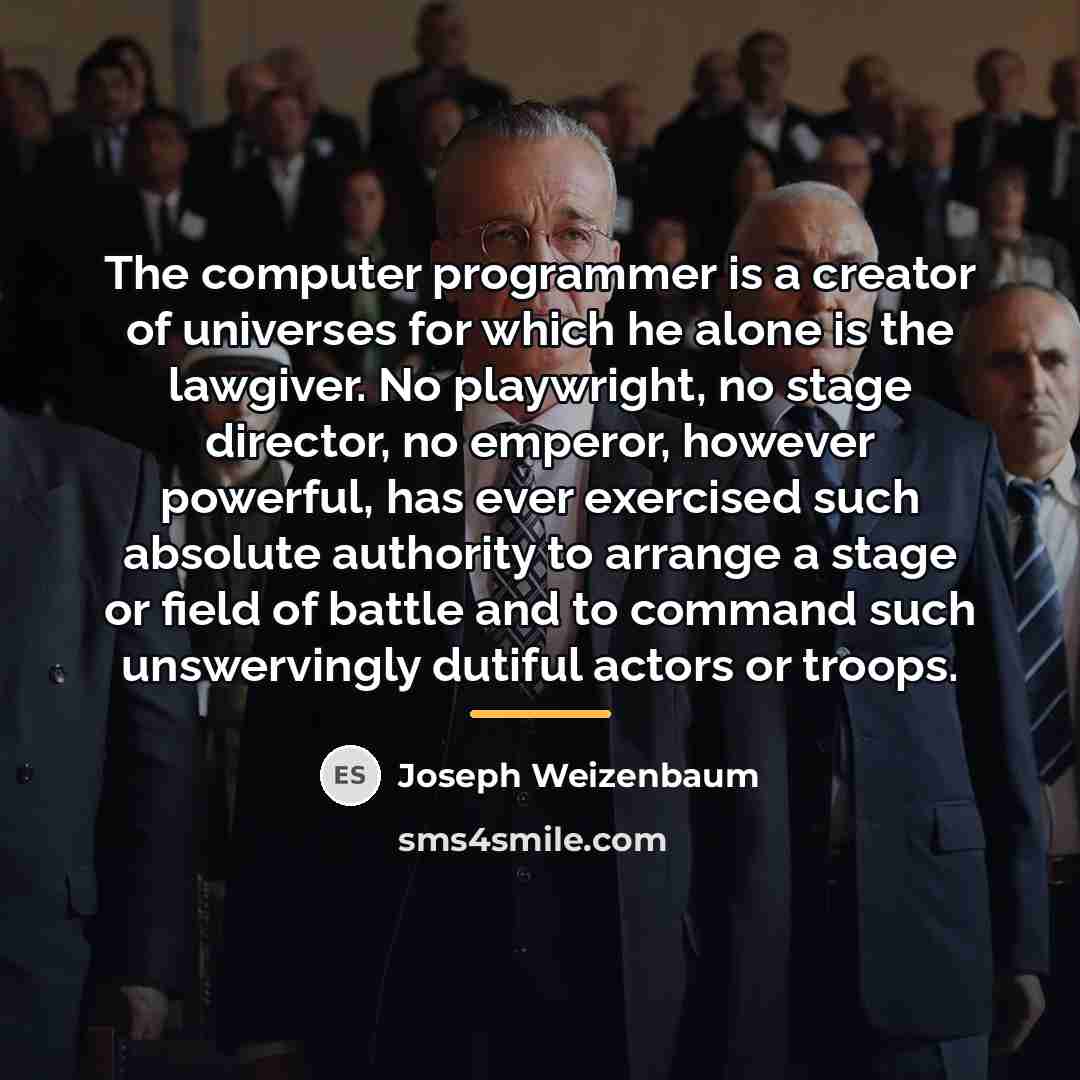 “The computer programmer is a creator of universes for which…” quote by Joseph Weizenbaum