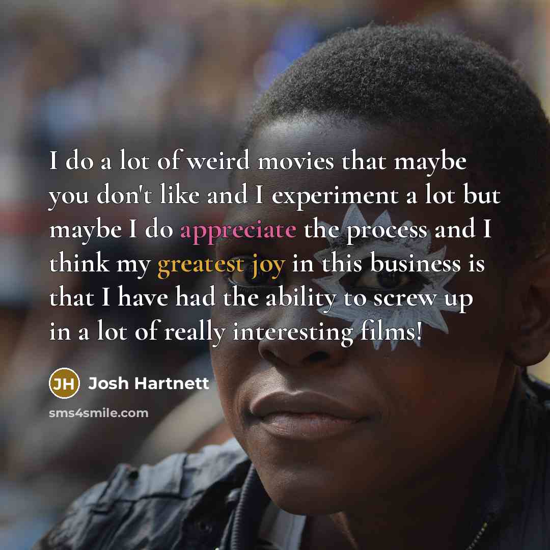 “I do a lot of weird movies that maybe you…” quote by Josh Hartnett