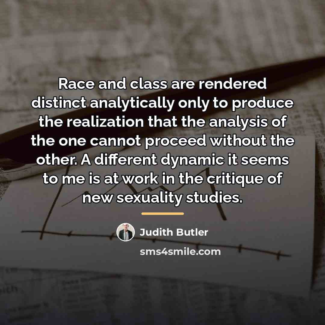 “Race and class are rendered distinct analytically only to produce…” quote by Judith Butler