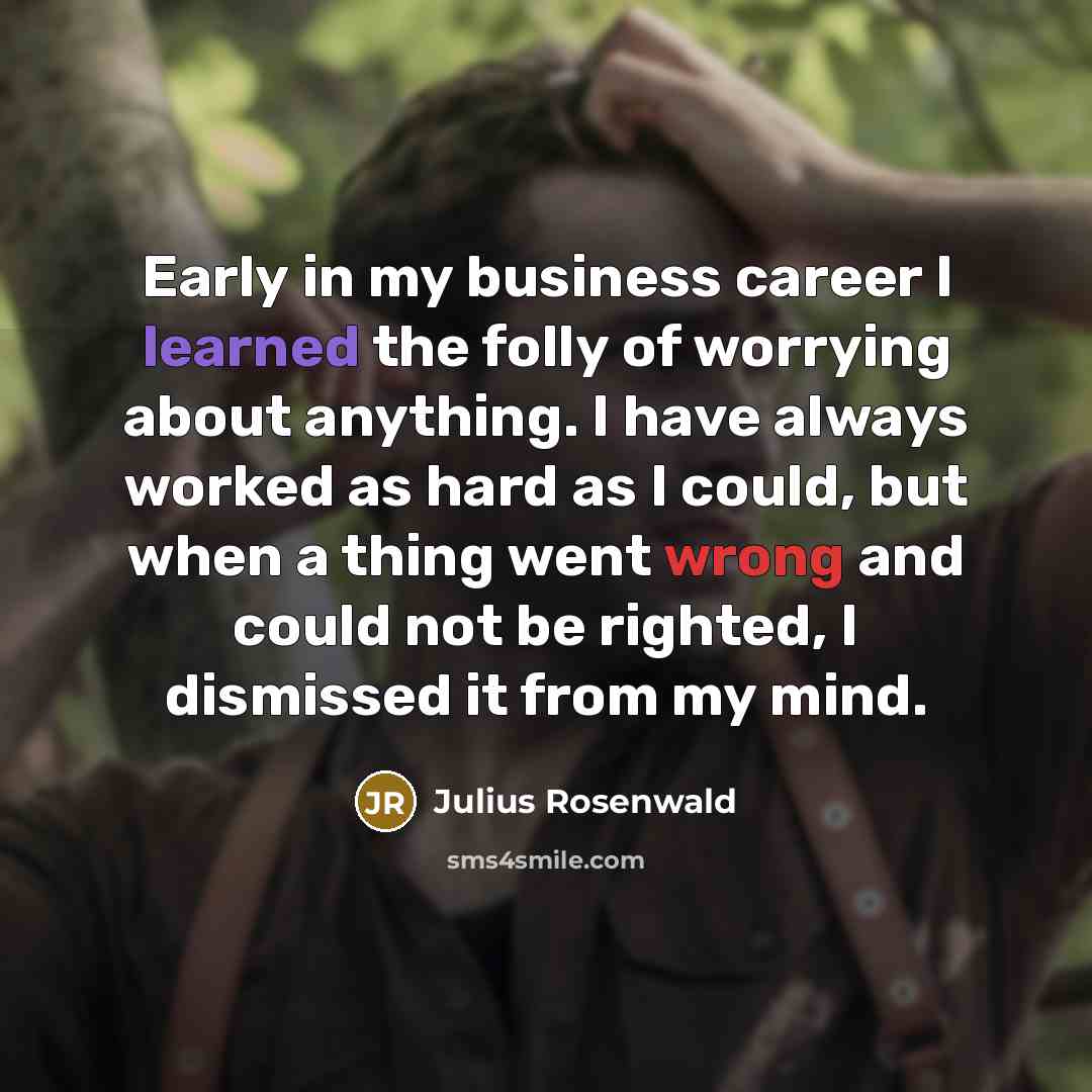 “Early in my business career I learned the folly of…” quote by Julius Rosenwald